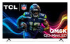 TCL 85\" QM6K QD-Mini LED QLED 4K UHD Smart Google TV (85QM6K)